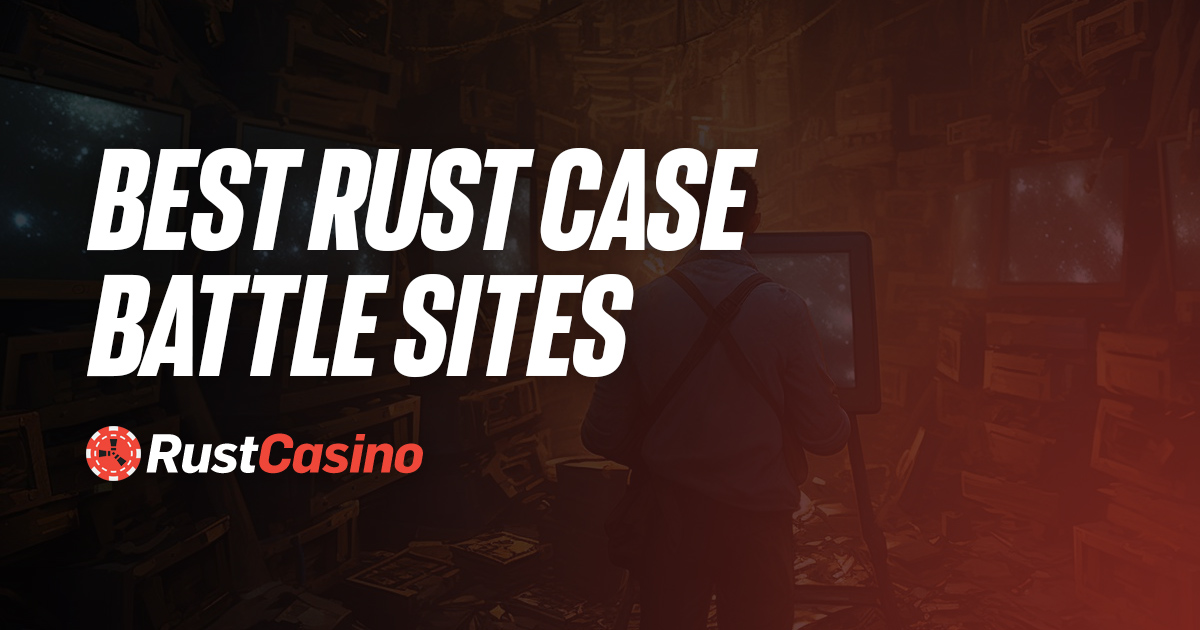 rust case battle sites