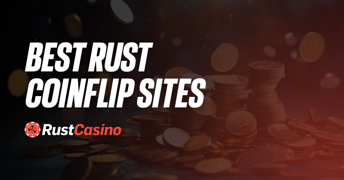 Best 7 Rust Coinflip Sites in 2024 Free Bonus Codes