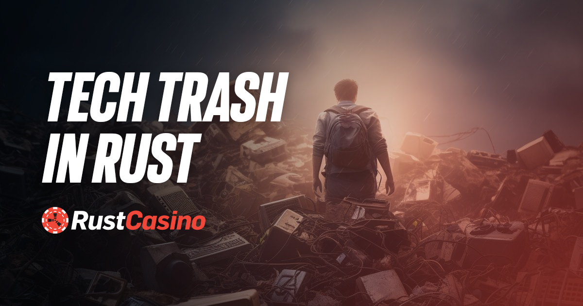 tech trash rust